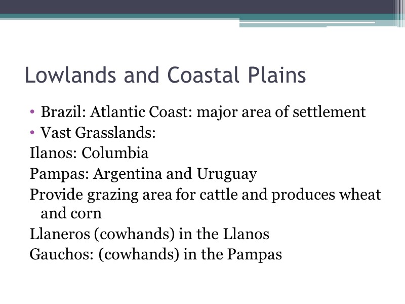 Lowlands and Coastal Plains Brazil: Atlantic Coast: major area of settlement Vast Grasslands: Ilanos: